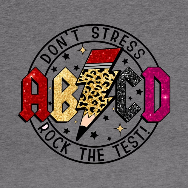 ABCD Rock The Test, Testing Day, Don't Stress Just Do Your Best, Test Day Teacher, Last Day Of School by thavylanita
